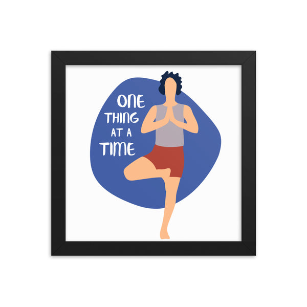 One Thing At a Time Framed Poster